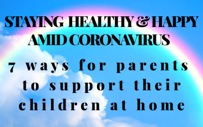 STAYING HEALTHY AND HAPPY AMID CORONAVIRUS: 7 Ways For Parents To Support Their Children At Home