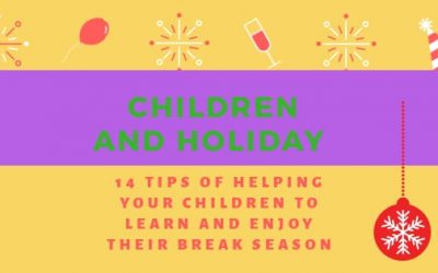 CHILDREN AND HOLIDAY SEASON: 14 TIPS OF HELPING YOUR CHILDREN TO LEARN AND ENJOY THE HOLIDAY SEASON